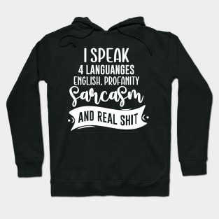 I Speak 4 Languages English Profanity Sarcasm And Real Shit Hoodie